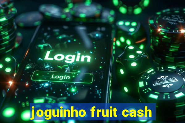 joguinho fruit cash